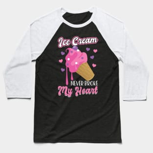 Ice Cream never broke my heart Baseball T-Shirt